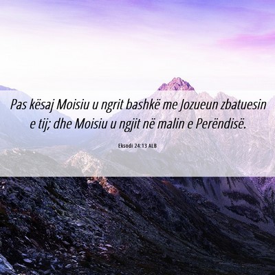 Picture 06 - Eksodi 24:13 ALB - Pas kësaj Moisiu u ngrit bashkë me Jozueun - Bible Verse Picture