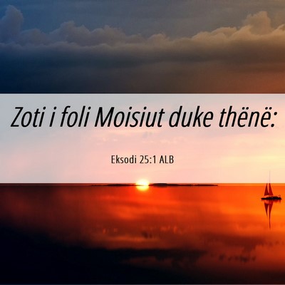 Picture 06 - Eksodi 25:1 ALB - Zoti i foli Moisiut duke - Bible Verse Picture
