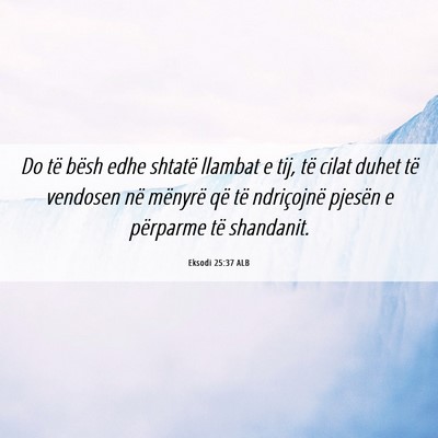 Picture 06 - Eksodi 25:37 ALB - Do të bësh edhe shtatë llambat e tij, të - Bible Verse Picture