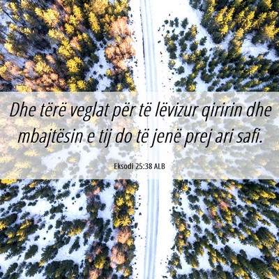 Picture 06 - Eksodi 25:38 ALB - Dhe tërë veglat për të lëvizur qiririn dhe - Bible Verse Picture