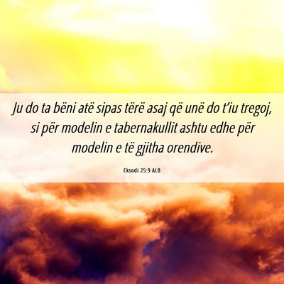 Picture 06 - Eksodi 25:9 ALB - Ju do ta bëni atë sipas tërë asaj që unë do - Bible Verse Picture
