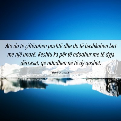 Picture 06 - Eksodi 26:24 ALB - Ato do të çiftëzohen poshtë dhe do të - Bible Verse Picture