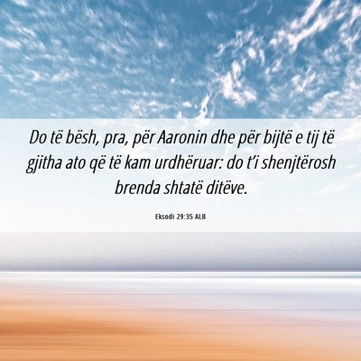 Picture 06 - Eksodi 29:35 ALB - Do të bësh, pra, për Aaronin dhe për bijtë e - Bible Verse Picture
