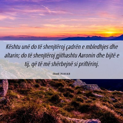 Picture 06 - Eksodi 29:44 ALB - Kështu unë do të shenjtëroj çadrën e - Bible Verse Picture