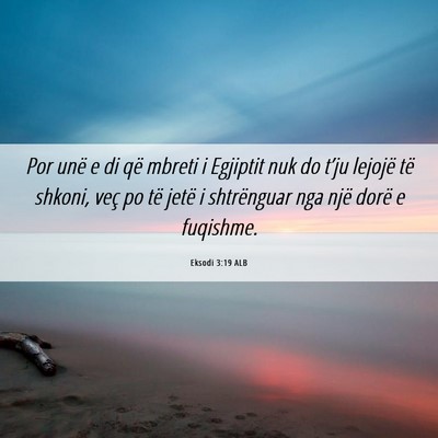 Picture 06 - Eksodi 3:19 ALB - Por unë e di që mbreti i Egjiptit nuk do t’ju - Bible Verse Picture