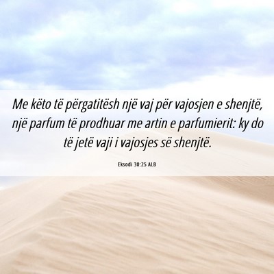 Picture 06 - Eksodi 30:25 ALB - Me këto të përgatitësh një vaj për vajosjen - Bible Verse Picture