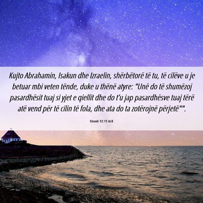 Picture 06 - Eksodi 32:13 ALB - Kujto Abrahamin, Isakun dhe Izraelin, - Bible Verse Picture