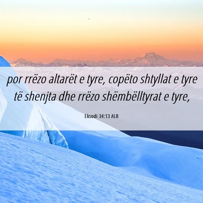 Picture 06 - Eksodi 34:13 ALB - por rrëzo altarët e tyre, copëto shtyllat e - Bible Verse Picture