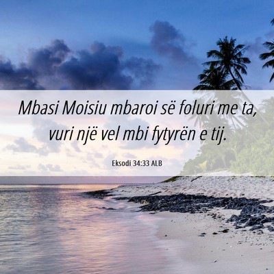 Picture 06 - Eksodi 34:33 ALB - Mbasi Moisiu mbaroi së foluri me ta, vuri një - Bible Verse Picture