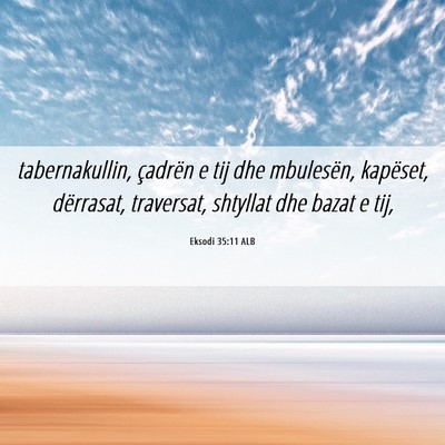 Picture 06 - Eksodi 35:11 ALB - tabernakullin, çadrën e tij dhe mbulesën, - Bible Verse Picture