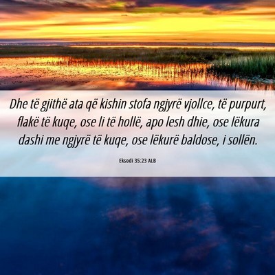 Picture 06 - Eksodi 35:23 ALB - Dhe të gjithë ata që kishin stofa ngjyrë - Bible Verse Picture
