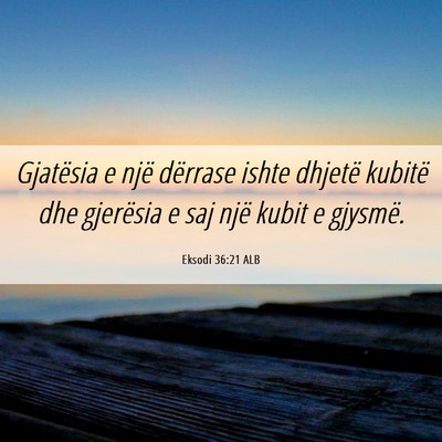 Picture 06 - Eksodi 36:21 ALB - Gjatësia e një dërrase ishte dhjetë kubitë - Bible Verse Picture
