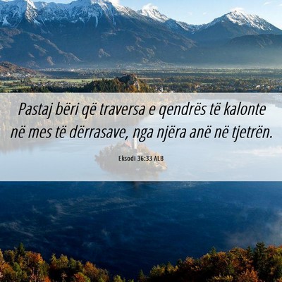 Picture 06 - Eksodi 36:33 ALB - Pastaj bëri që traversa e qendrës të kalonte - Bible Verse Picture