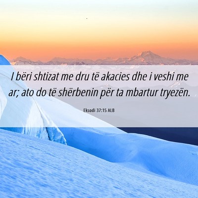 Picture 06 - Eksodi 37:15 ALB - I bëri shtizat me dru të akacies dhe i veshi me - Bible Verse Picture