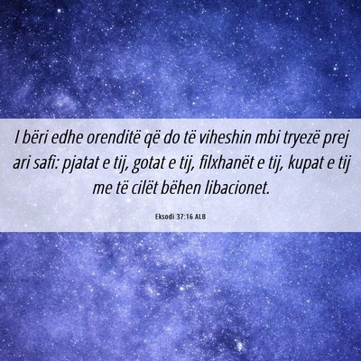 Picture 06 - Eksodi 37:16 ALB - I bëri edhe orenditë që do të viheshin mbi - Bible Verse Picture