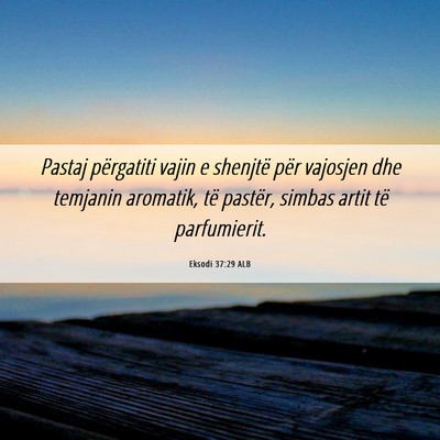 Picture 06 - Eksodi 37:29 ALB - Pastaj përgatiti vajin e shenjtë për vajosjen - Bible Verse Picture