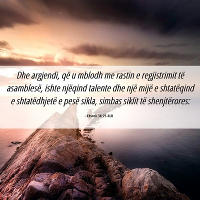 Picture 06 - Eksodi 38:25 ALB - Dhe argjendi, që u mblodh me rastin e - Bible Verse Picture