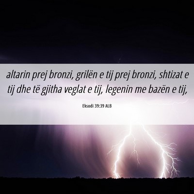 Picture 06 - Eksodi 39:39 ALB - altarin prej bronzi, grilën e tij prej bronzi, - Bible Verse Picture