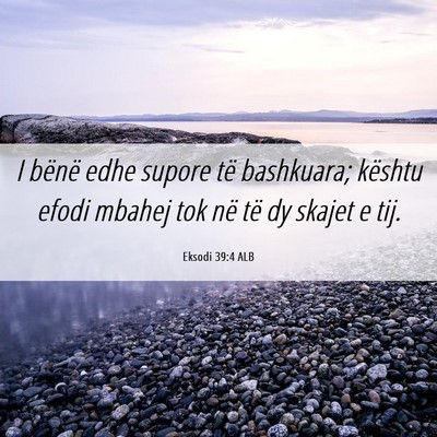 Picture 06 - Eksodi 39:4 ALB - I bënë edhe supore të bashkuara; kështu efodi - Bible Verse Picture