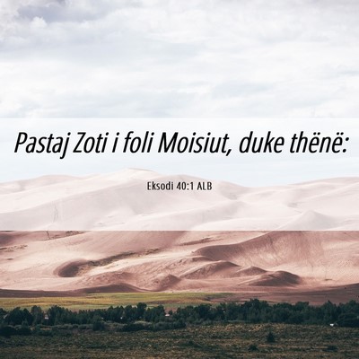 Picture 06 - Eksodi 40:1 ALB - Pastaj Zoti i foli Moisiut, duke - Bible Verse Picture