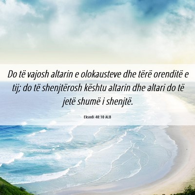 Picture 06 - Eksodi 40:10 ALB - Do të vajosh altarin e olokausteve dhe tërë - Bible Verse Picture