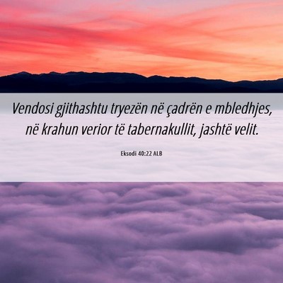 Picture 06 - Eksodi 40:22 ALB - Vendosi gjithashtu tryezën në çadrën e - Bible Verse Picture