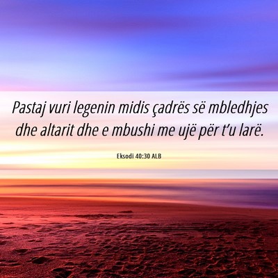 Picture 06 - Eksodi 40:30 ALB - Pastaj vuri legenin midis çadrës së mbledhjes - Bible Verse Picture