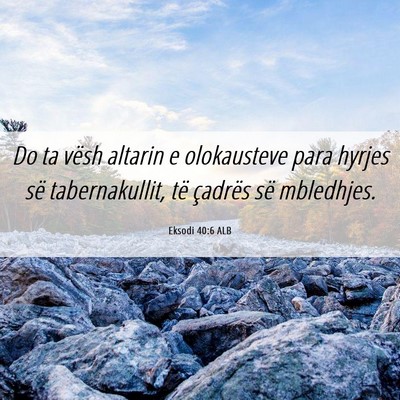 Picture 06 - Eksodi 40:6 ALB - Do ta vësh altarin e olokausteve para hyrjes së - Bible Verse Picture