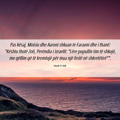 Picture 06 - Eksodi 5:1 ALB - Pas kësaj, Moisiu dhe Aaroni shkuan te Faraoni - Bible Verse Picture