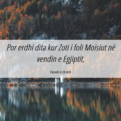 Picture 06 - Eksodi 6:28 ALB - Por erdhi dita kur Zoti i foli Moisiut në vendin - Bible Verse Picture