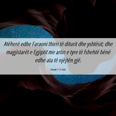 Picture 06 - Eksodi 7:11 ALB - Atëherë edhe Faraoni thirri të diturit dhe - Bible Verse Picture