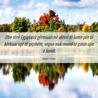 Picture 06 - Eksodi 7:24 ALB - Dhe tërë Egjiptasit gërmuan në afërsi të - Bible Verse Picture