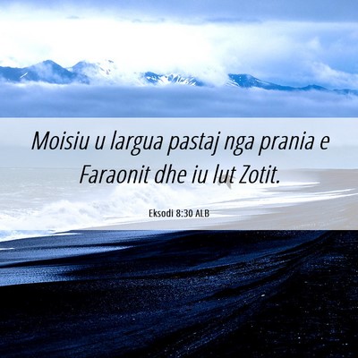 Picture 06 - Eksodi 8:30 ALB - Moisiu u largua pastaj nga prania e Faraonit dhe - Bible Verse Picture