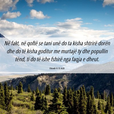 Picture 06 - Eksodi 9:15 ALB - Në fakt, në qoftë se tani unë do ta kisha - Bible Verse Picture