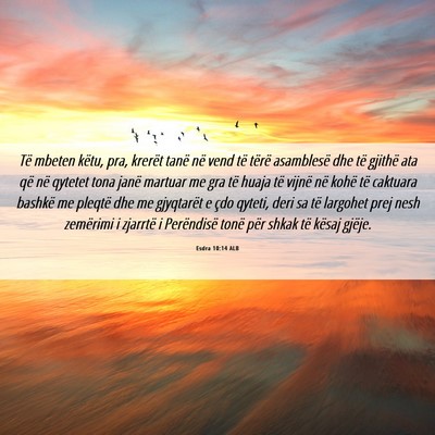 Picture 06 - Esdra 10:14 ALB - Të mbeten këtu, pra, krerët tanë në vend të - Bible Verse Picture