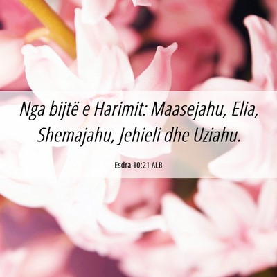 Picture 06 - Esdra 10:21 ALB - Nga bijtë e Harimit: Maasejahu, Elia, Shemajahu, - Bible Verse Picture