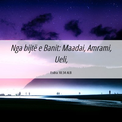Picture 06 - Esdra 10:34 ALB - Nga bijtë e Banit: Maadai, Amrami, - Bible Verse Picture