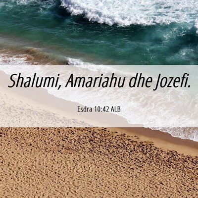 Picture 06 - Esdra 10:42 ALB - Shalumi, Amariahu dhe - Bible Verse Picture