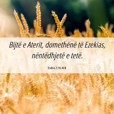 Picture 06 - Esdra 2:16 ALB - Bijtë e Aterit, domethënë të Ezekias, - Bible Verse Picture
