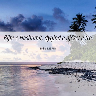 Picture 06 - Esdra 2:19 ALB - Bijtë e Hashumit, dyqind e njëzet e - Bible Verse Picture
