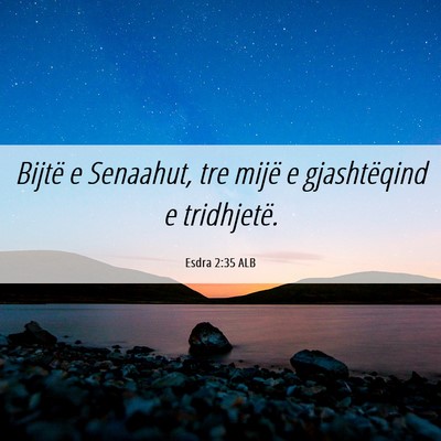 Picture 06 - Esdra 2:35 ALB - Bijtë e Senaahut, tre mijë e gjashtëqind e - Bible Verse Picture