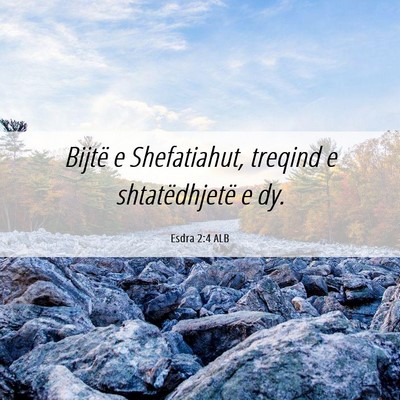 Picture 06 - Esdra 2:4 ALB - Bijtë e Shefatiahut, treqind e shtatëdhjetë e - Bible Verse Picture