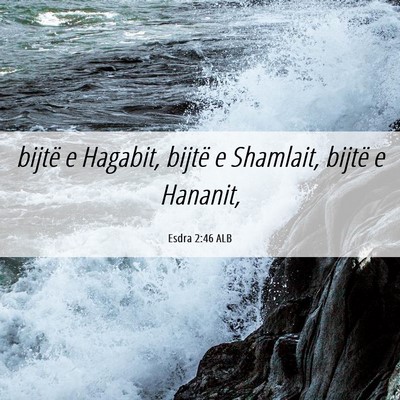 Picture 06 - Esdra 2:46 ALB - bijtë e Hagabit, bijtë e Shamlait, bijtë e - Bible Verse Picture