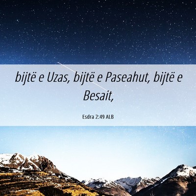 Picture 06 - Esdra 2:49 ALB - bijtë e Uzas, bijtë e Paseahut, bijtë e - Bible Verse Picture