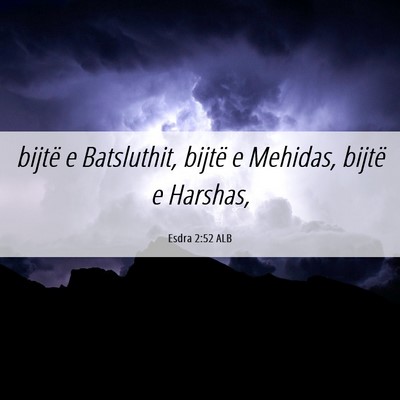 Picture 06 - Esdra 2:52 ALB - bijtë e Batsluthit, bijtë e Mehidas, bijtë e - Bible Verse Picture