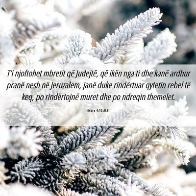 Picture 06 - Esdra 4:12 ALB - T’i njoftohet mbretit që Judejtë, që ikën - Bible Verse Picture