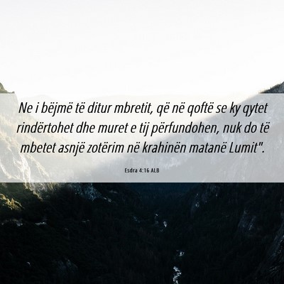 Picture 06 - Esdra 4:16 ALB - Ne i bëjmë të ditur mbretit, që në qoftë se - Bible Verse Picture