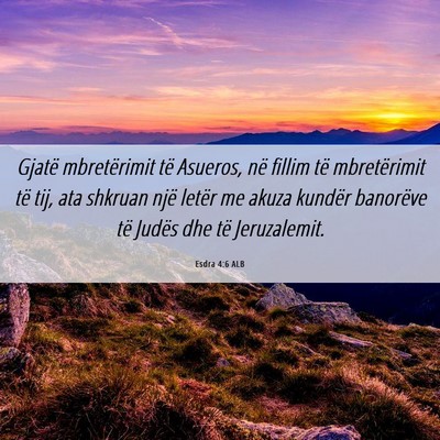 Picture 06 - Esdra 4:6 ALB - Gjatë mbretërimit të Asueros, në fillim të - Bible Verse Picture