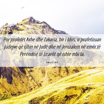Picture 06 - Esdra 5:1 ALB - Por profetët Axhe dhe Zakaria, bir i Idos, u - Bible Verse Picture
