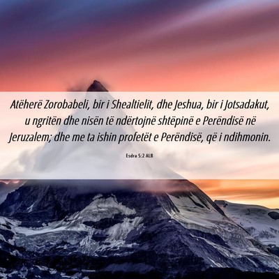 Picture 06 - Esdra 5:2 ALB - Atëherë Zorobabeli, bir i Shealtielit, dhe - Bible Verse Picture